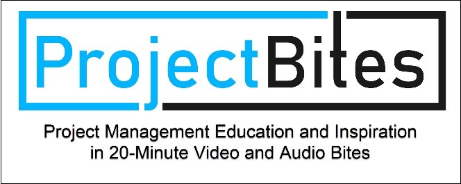 ProjectBites: Project Management Education and Inspiration in 20-Minute Video and Audio Bites.